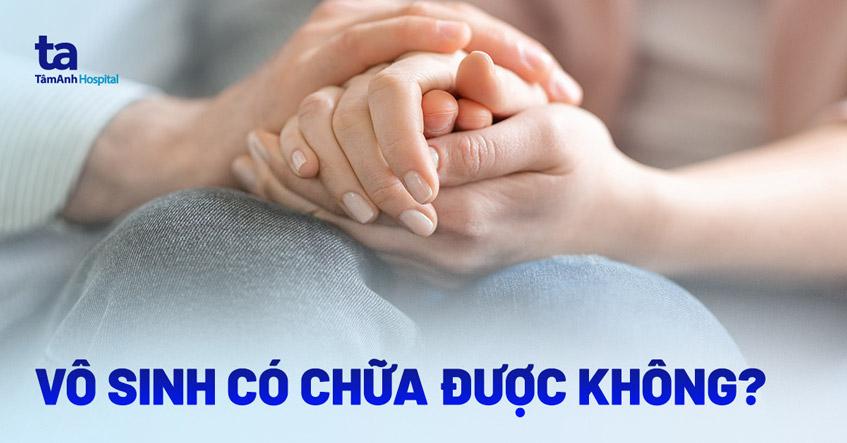 Vô sinh có điều trị được không? 7 phương pháp chữa vô sinh hiệu quả