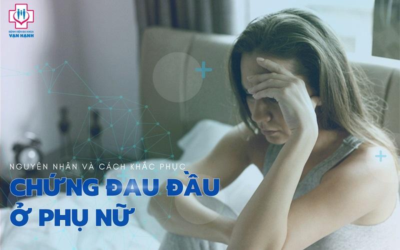 Đau Đầu Ở Phụ Nữ: Nguyên Nhân & Cách Khắc Phục - Bệnh viện Đa khoa Vạn Hạnh