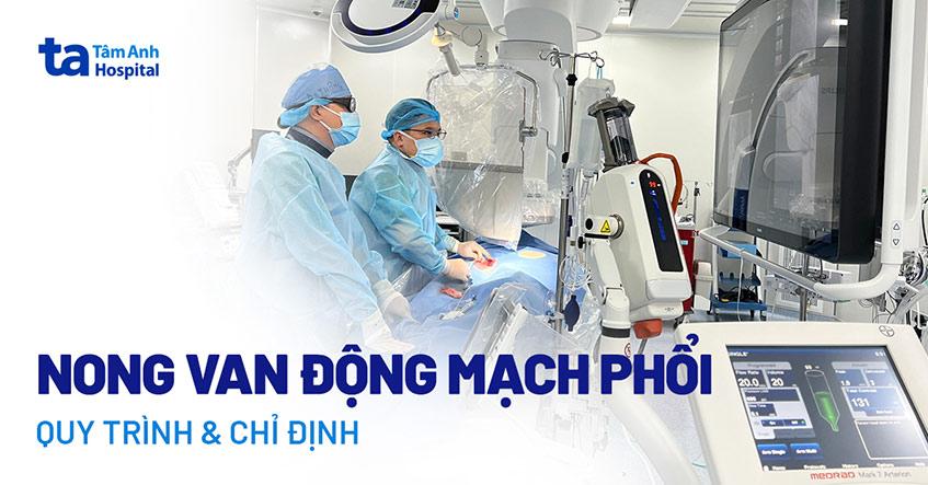 Nong van động mạch phổi: Quy trình, chỉ định và chống chỉ định