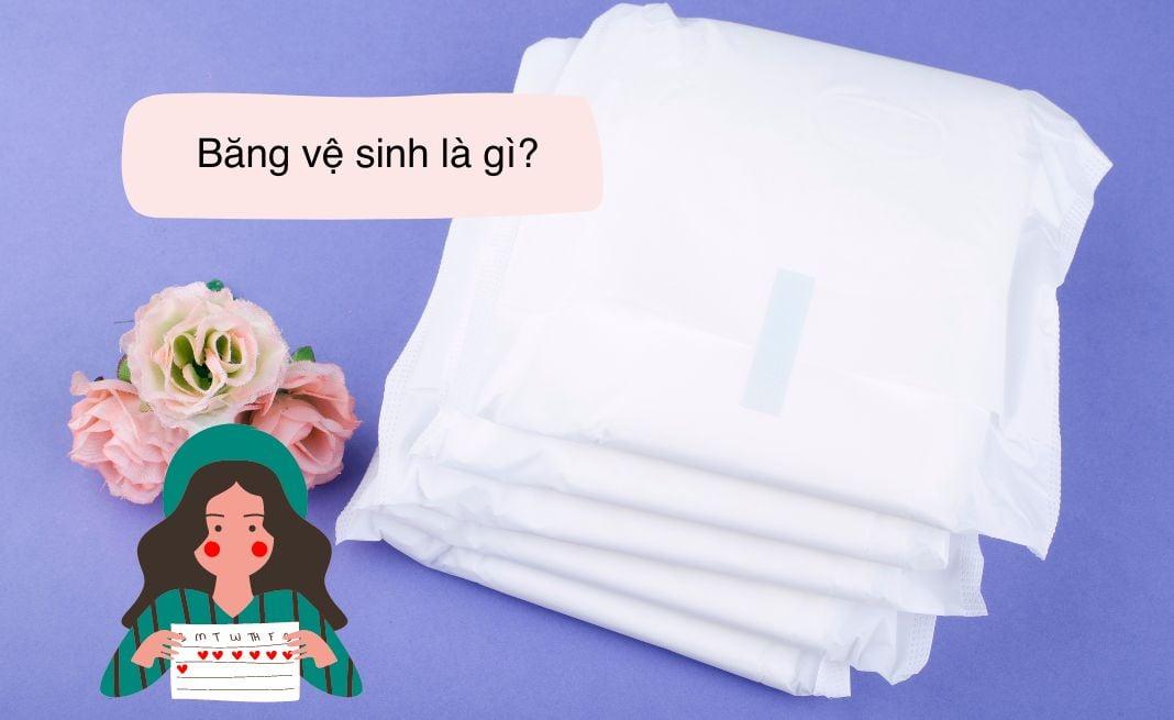 Băng vệ sinh là gì? Băng vệ sinh được tạo ra để làm gì?