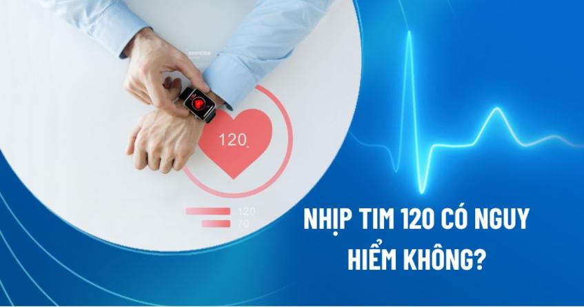 nhịp tim 120 có nguy hiểm không