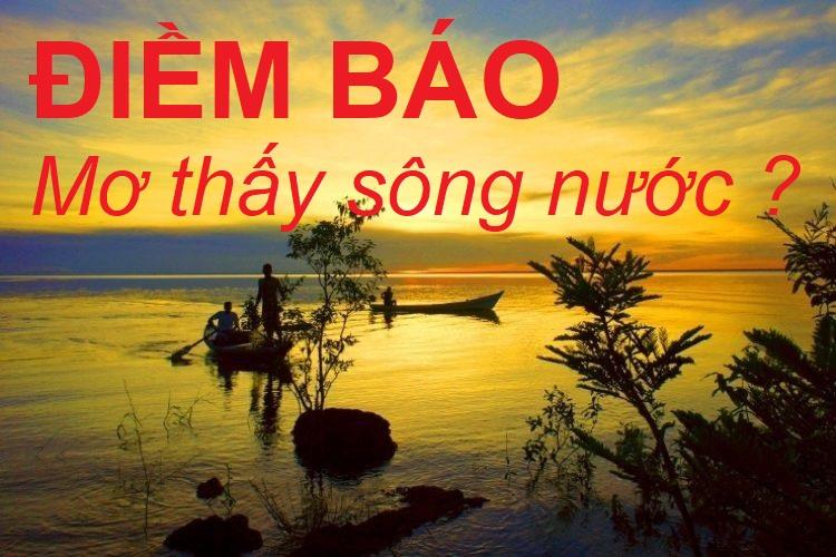 Nằm mơ thấy sông nước dự báo tương lai tương sáng hay mờ mịt?