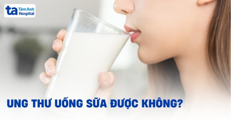 Người bị ung thư uống sữa được không? Uống sữa gì tốt cho cơ thể?