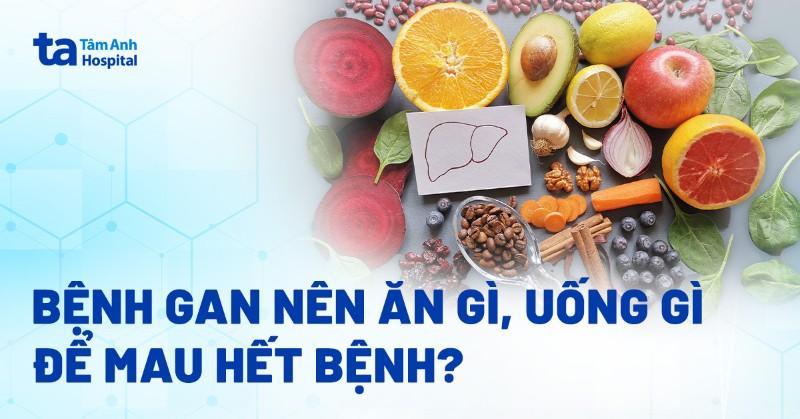 Người bị gan nhiễm mỡ nên ăn gì? 15 thực phẩm nên bổ sung vào thực đơn