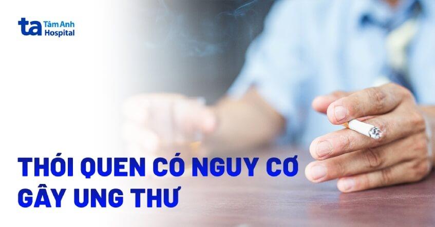 10 thói quen có nguy cơ gây ung thư, đừng chủ quan