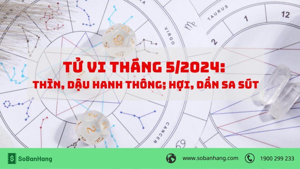 Tử vi tháng 5/2024: Thìn, Dậu hanh thông; Hợi, Dần sa sút