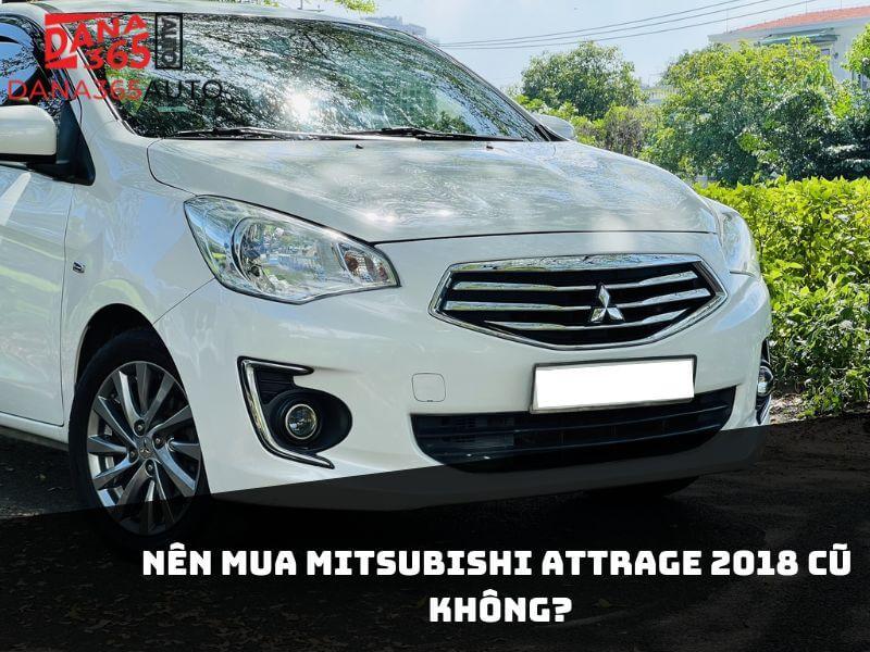 Có nên mua Mitsubishi Attrage 2018 cũ không?
