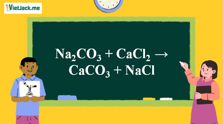 Na2CO3 + CaCl2 → CaCO3 + NaCl | Na2CO3 ra CaCO3 (ảnh 1)