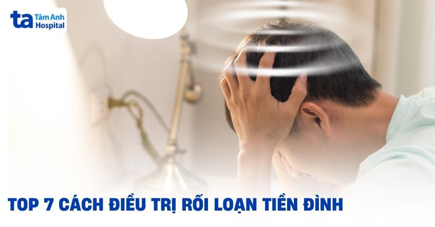 7 cách điều trị rối loạn tiền đình phổ biến, hiệu quả hiện nay