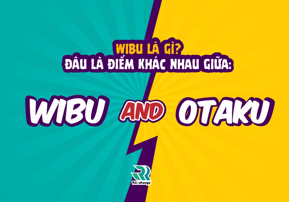 Wibu (Weeaboo) là gì? Hãy cẩn thận, bạn có thể đang nhầm lẫn wibu và otaku!