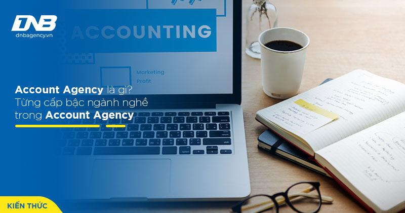 Account Agency là gì? Từng cấp bậc ngành nghề của bộ phận Account Agency