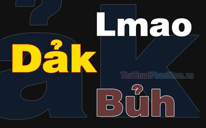 Dảk, Bủh, Lmao là gì?