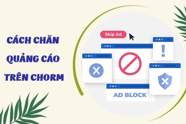 [THỦ THUẬT] Cách chặn quảng cáo trên Chrome