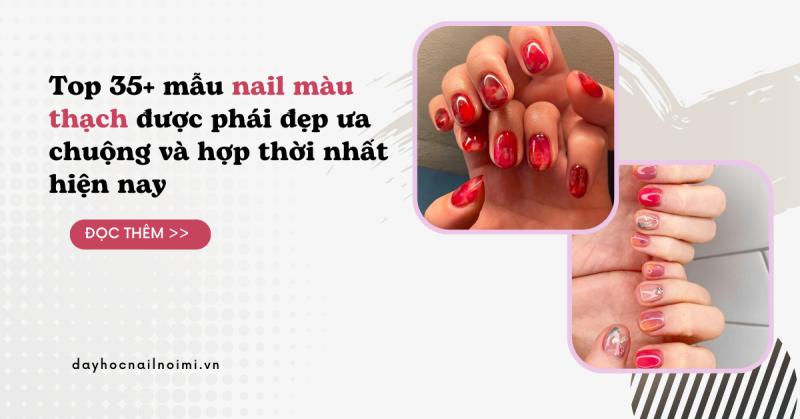 Top 35+ mẫu nail màu thạch được phái đẹp ưa chuộng