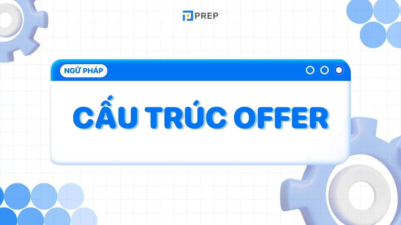 Cấu trúc Offer là gì? Những kiến thức cơ bản về cấu trúc Offer