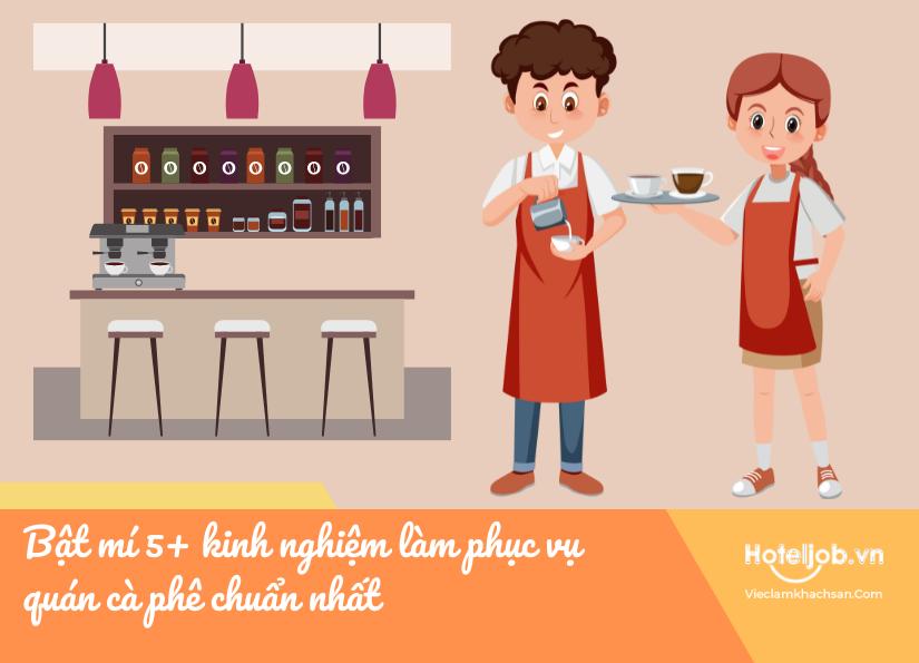 Bật mí 5+ kinh nghiệm làm phục vụ quán cà phê chuẩn nhất