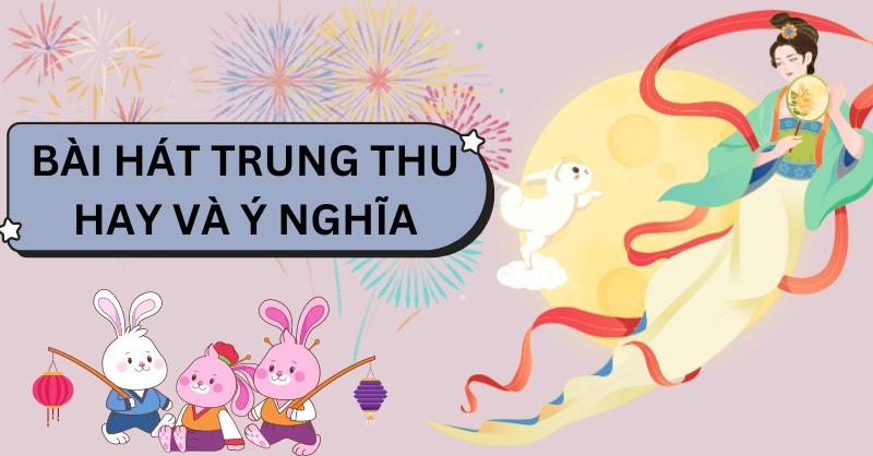 10 bài hát Trung thu hay và ý nghĩa