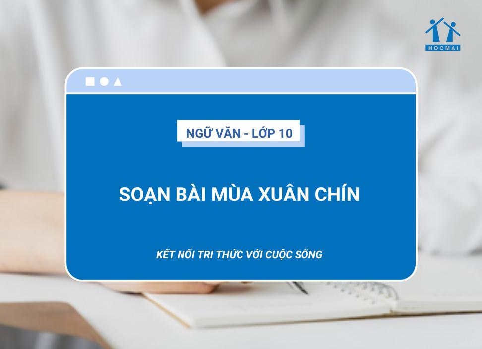 soan-bai-mua-xuan-chin-ngu-van-10-ket-noi-tri-thuc