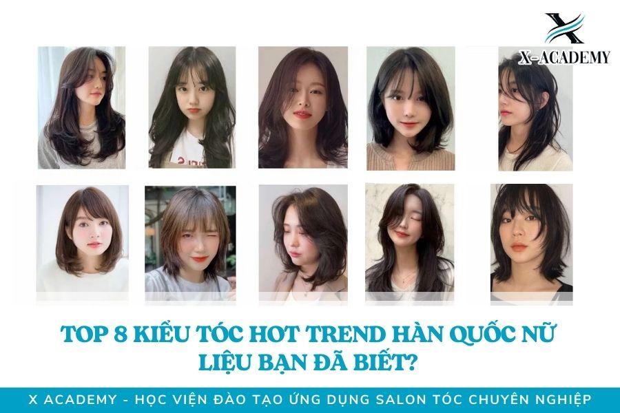 Top 8 Kiểu Tóc Hot Trend Hàn Quốc Nữ. Liệu Bạn Đã Biết?